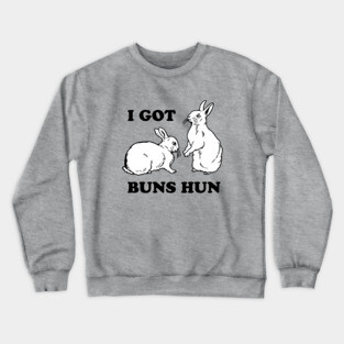 I Got Buns Hun Crewneck Sweatshirt