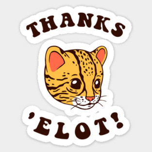 Ocelot Thanks 'Elot! Sticker