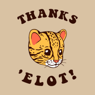 Ocelot Thanks 'Elot! T-Shirt