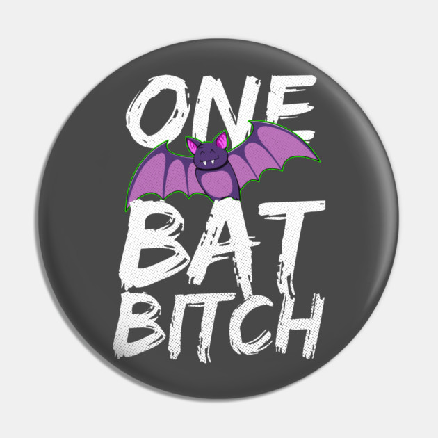 One Bat Bitch Pin by belownormal