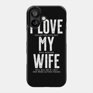 I Love My Wife - Funny Toy Collector Phone Case