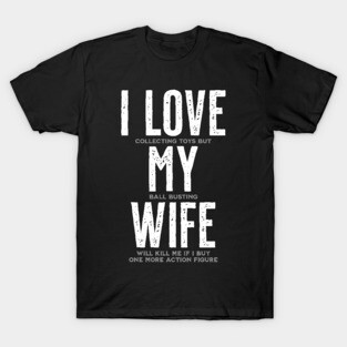 I Love My Wife - Funny Toy Collector T-Shirt
