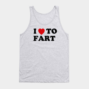I Love To Fart Tank Top