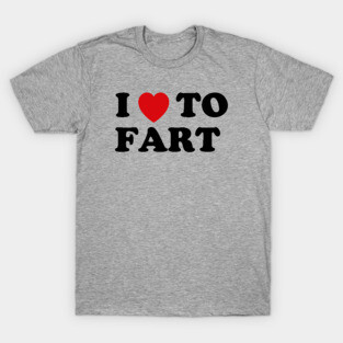 I Love To Fart T-Shirt