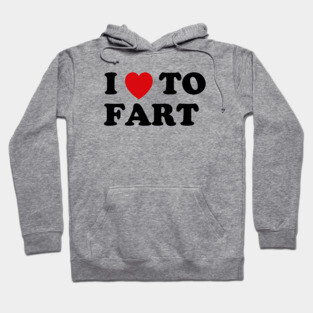 I Love To Fart Hoodie