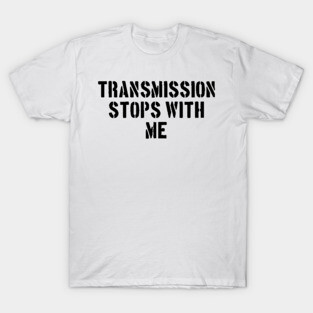 Transmission Stops With Me Version 1 T-Shirt