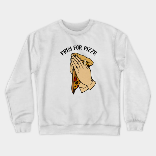 Pray for Pizza, Funny Pizza Lover Crewneck Sweatshirt by logiamerch