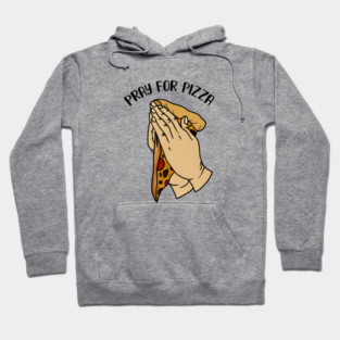 Pray for Pizza, Funny Pizza Lover Hoodie