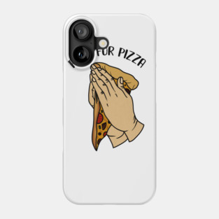 Pray for Pizza, Funny Pizza Lover Phone Case