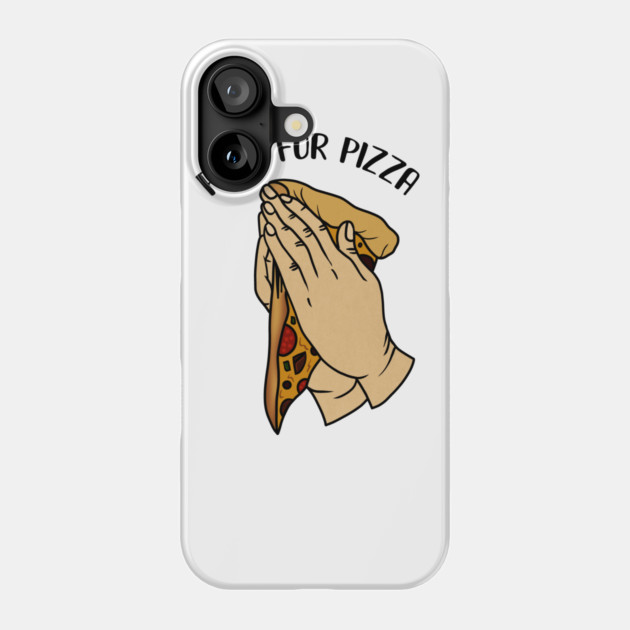 Pray for Pizza, Funny Pizza Lover Phone Case by logiamerch