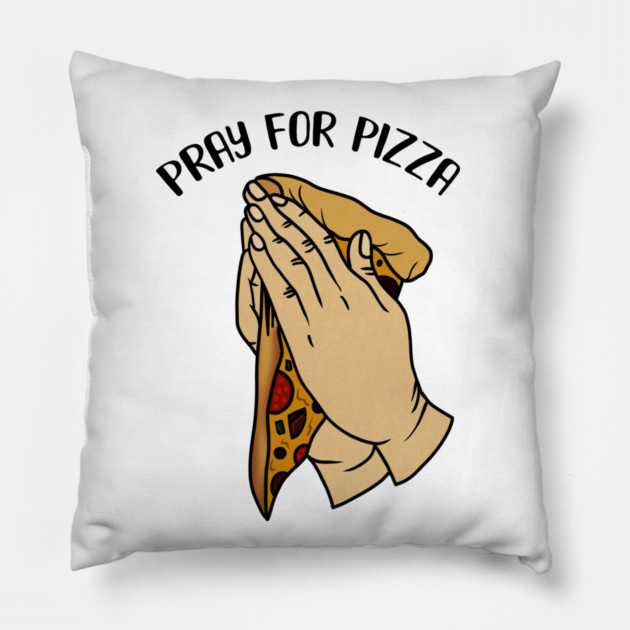 Pray for Pizza, Funny Pizza Lover Pillow by logiamerch