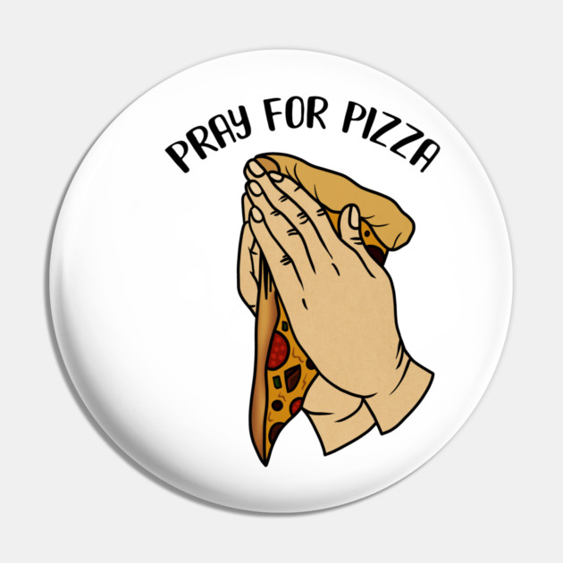 Pray for Pizza, Funny Pizza Lover Pin by logiamerch