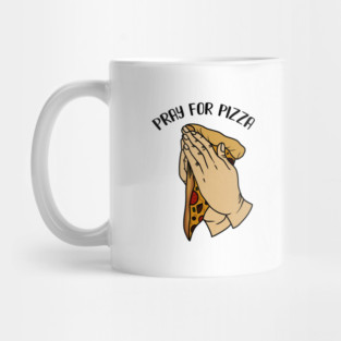 Pray for Pizza, Funny Pizza Lover Mug