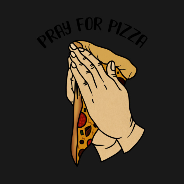 Pray for Pizza, Funny Pizza Lover by logiamerch