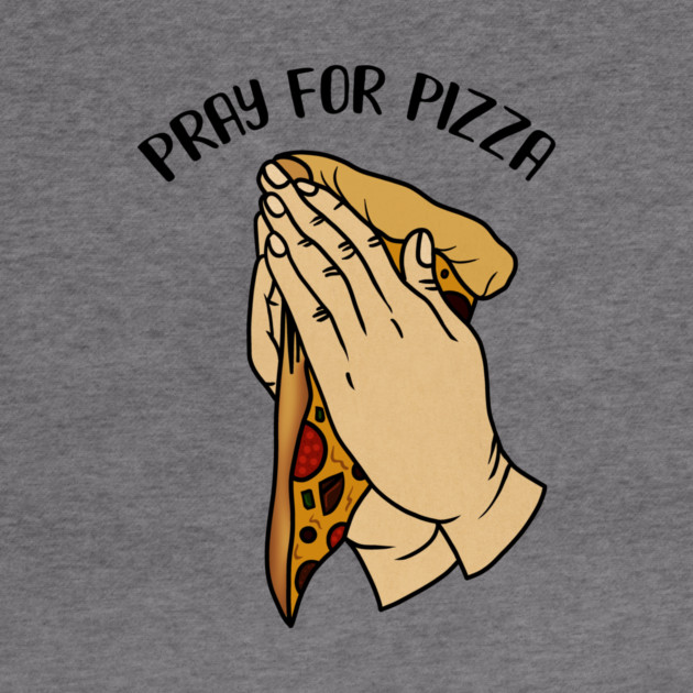 Pray for Pizza, Funny Pizza Lover by logiamerch