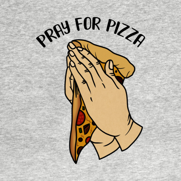 Pray for Pizza, Funny Pizza Lover by logiamerch