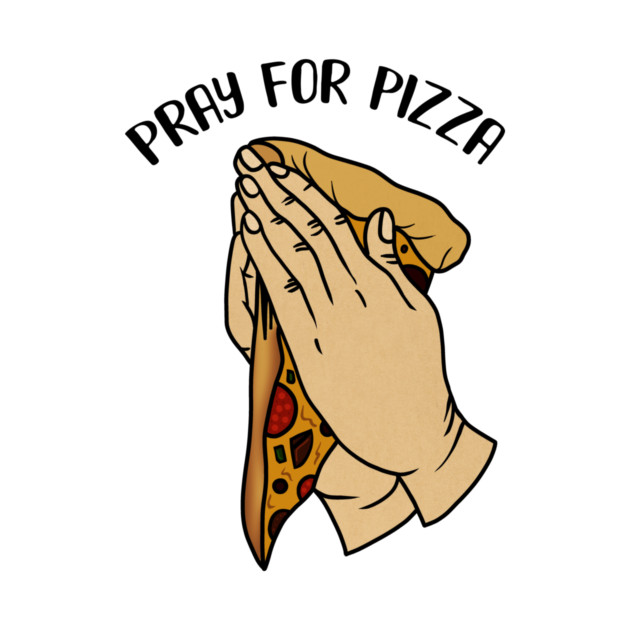 Pray for Pizza, Funny Pizza Lover by logiamerch