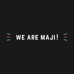 We Are Maji! T-Shirt