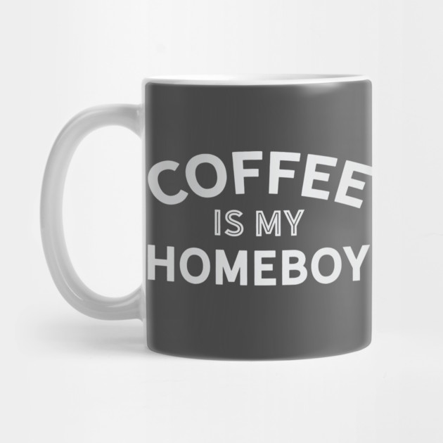 Coffee is My Homeboy by Camp Happy Hour