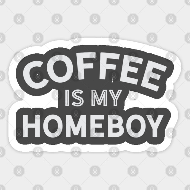 Coffee is My Homeboy Sticker by Camp Happy Hour