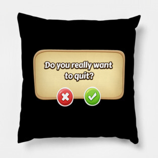 Do You Really Want To Quit? Gamer Tee Pillow