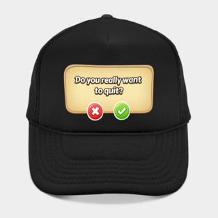 Do You Really Want To Quit? Gamer Tee Hat