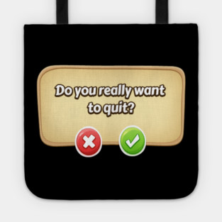 Do You Really Want To Quit? Gamer Tee Tote