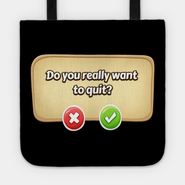 Do You Really Want To Quit? Gamer Tee Tote by DrollDrifter