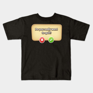 Do You Really Want To Quit? Gamer Tee Kids T-Shirt