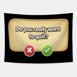 Do You Really Want To Quit? Gamer Tee Tapestry