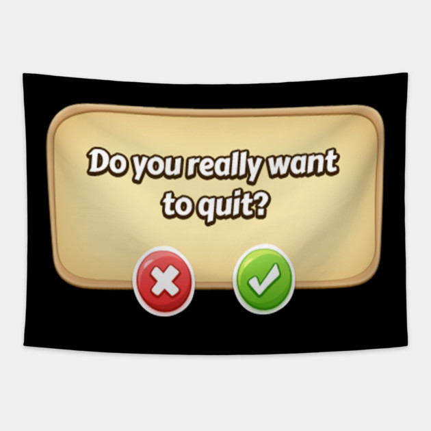 Do You Really Want To Quit? Gamer Tee Tapestry by DrollDrifter
