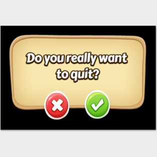 Do You Really Want To Quit? Gamer Tee Posters and Art