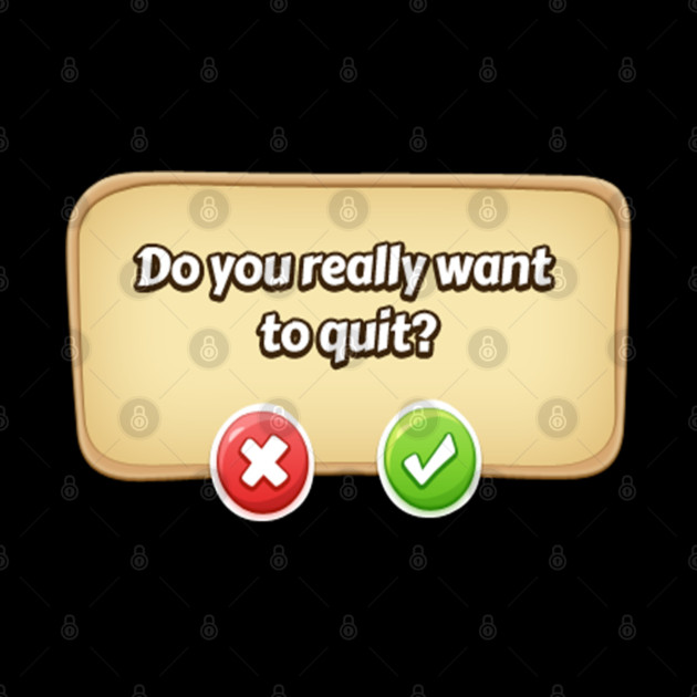 Do You Really Want To Quit? Gamer Tee by DrollDrifter