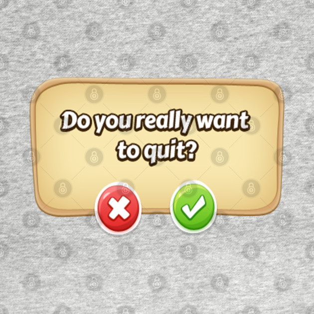 Do You Really Want To Quit? Gamer Tee by DrollDrifters