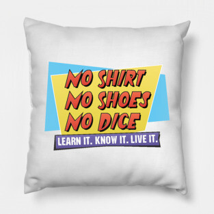 No Shirt. No Shoes. No Dice. Pillow