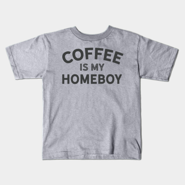 Coffee is my Homeboy (dark version) Kids T-Shirt by Camp Happy Hour