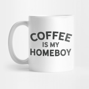 Coffee is my Homeboy (dark version) Mug