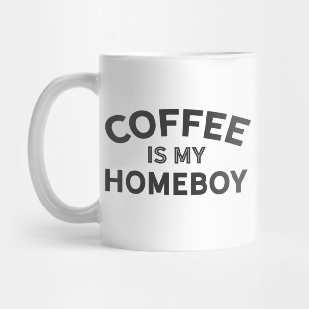Coffee is my Homeboy (dark version) by Camp Happy Hour