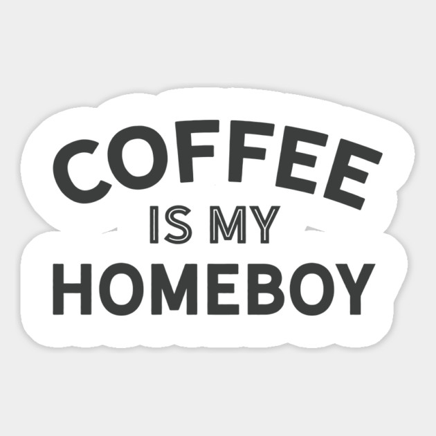 Coffee is my Homeboy (dark version) Magnet by Camp Happy Hour