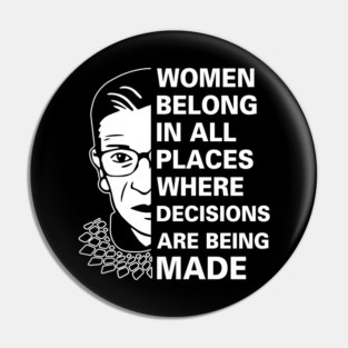 Women Belong In All Places Where Decisions Are Being Made T-Shirt, Ruth Bader Ginsburg, RBG, Feminism,Women's Rights, feminist gift Pin