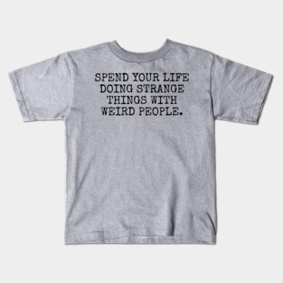Spend your life doing strange things Kids T-Shirt