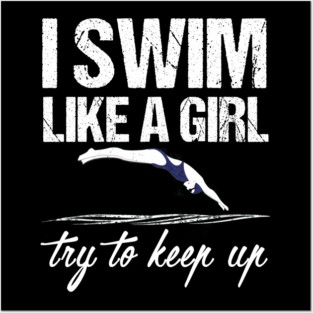 I Swim Like A Girl T-shirt - Try To Keep Up Shirt Posters and Art