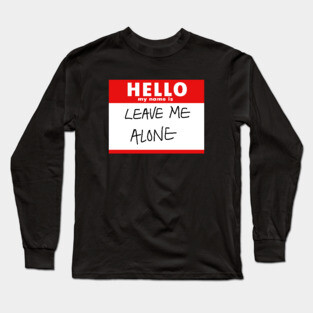 Leave Me Alone Long Sleeve T-Shirt