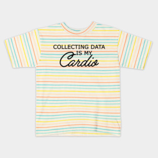 Data Analyst - Collecting data is my cardio Kids T-Shirt