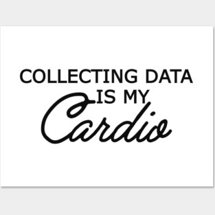 Data Analyst - Collecting data is my cardio Posters and Art
