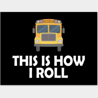 School Bus Driver - This is how I roll Posters and Art