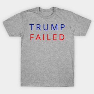 Trump Failed, Anti Trump 2020, President Trump 2020, Election Vote 2020 The American President T-Shirt