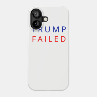 Trump Failed, Anti Trump 2020, President Trump 2020, Election Vote 2020 The American President Phone Case