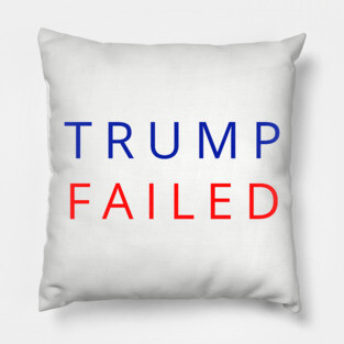 Trump Failed, Anti Trump 2020, President Trump 2020, Election Vote 2020 The American President Pillow