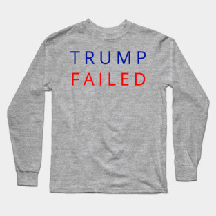 Trump Failed, Anti Trump 2020, President Trump 2020, Election Vote 2020 The American President Long Sleeve T-Shirt